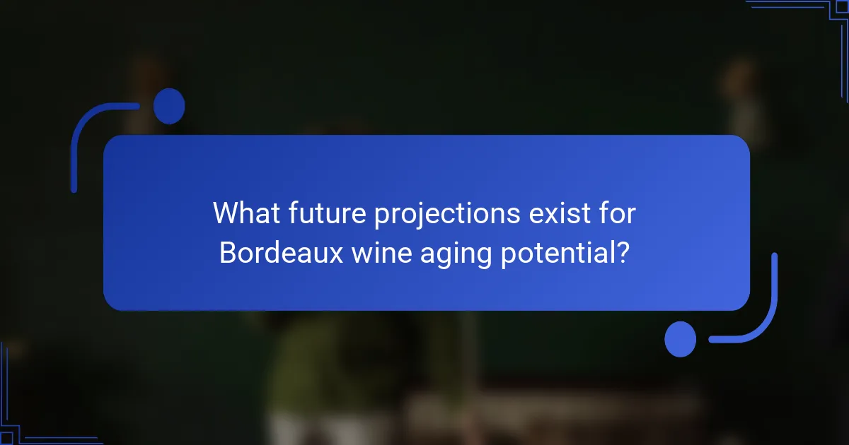 What future projections exist for Bordeaux wine aging potential?