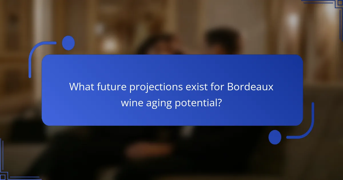 What future projections exist for Bordeaux wine aging potential?