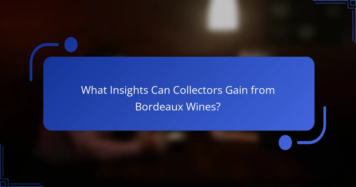 What Insights Can Collectors Gain from Bordeaux Wines?