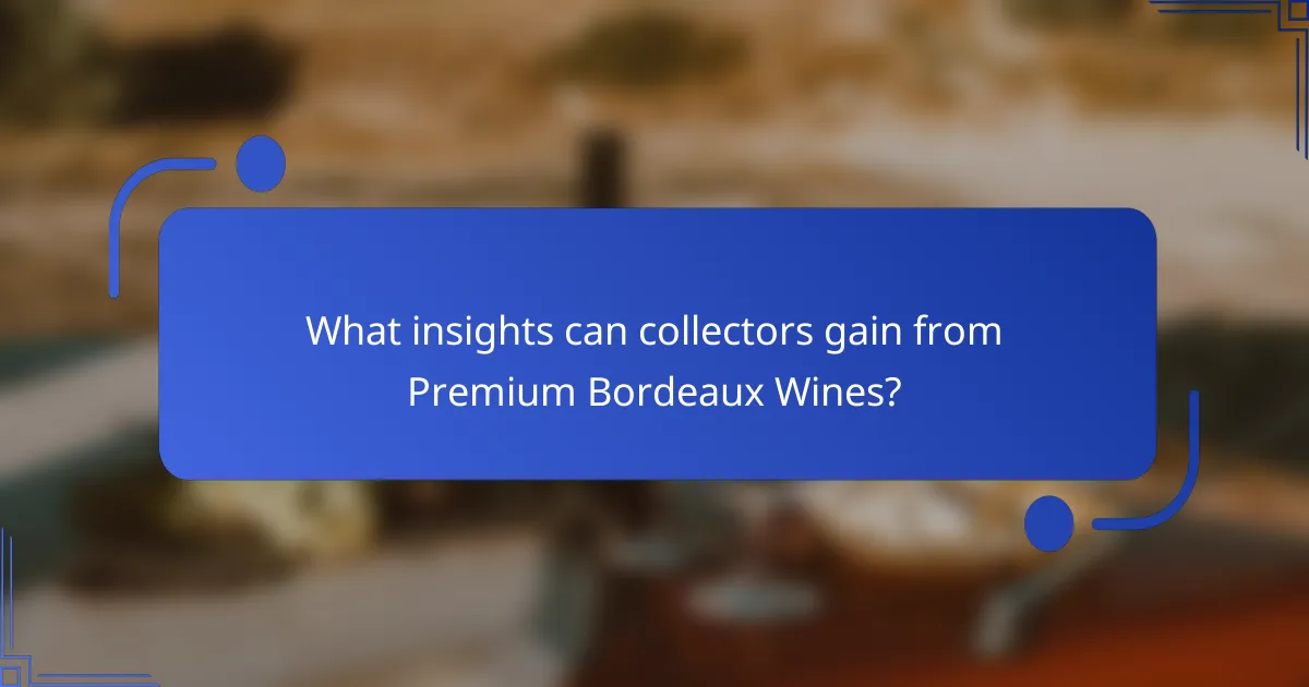 What insights can collectors gain from Premium Bordeaux Wines?