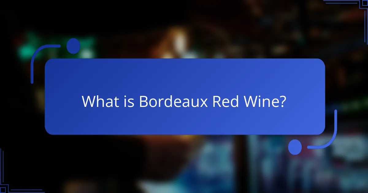 What is Bordeaux Red Wine?