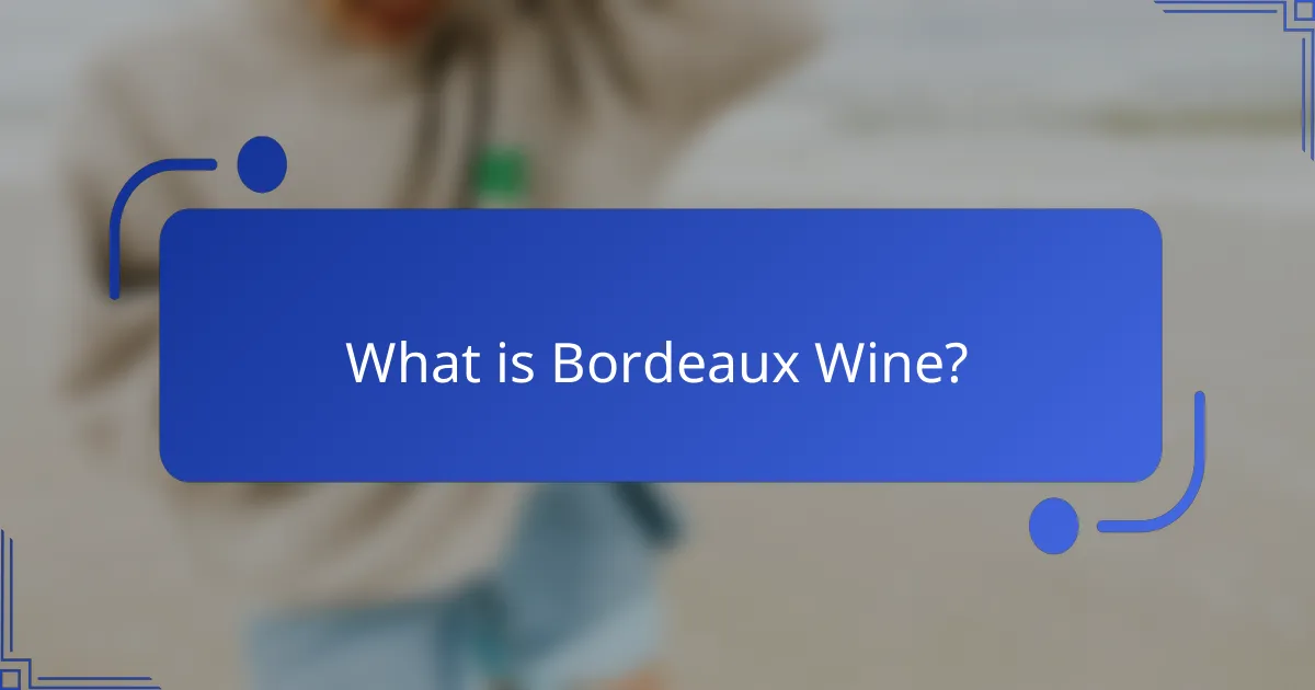 What is Bordeaux Wine?