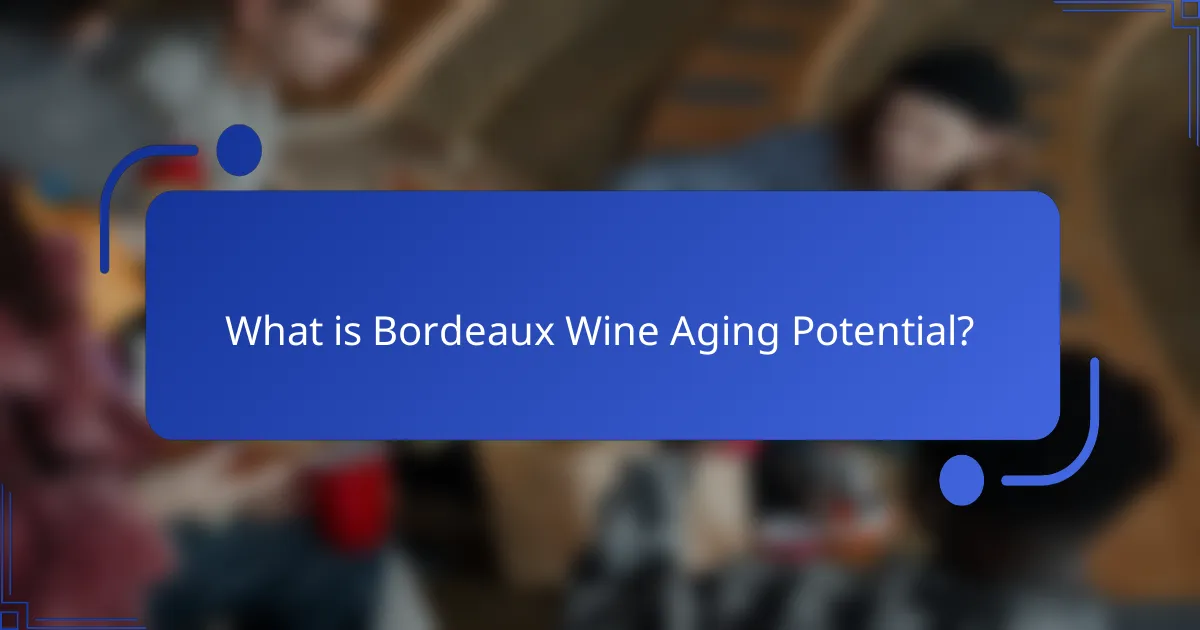 What is Bordeaux Wine Aging Potential?