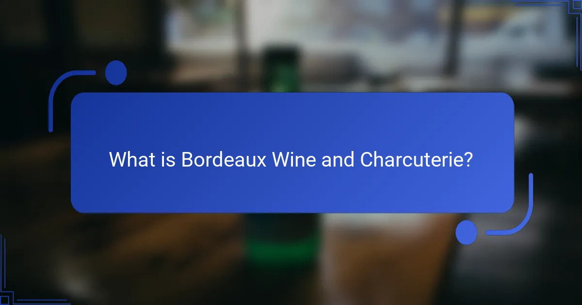 What is Bordeaux Wine and Charcuterie?