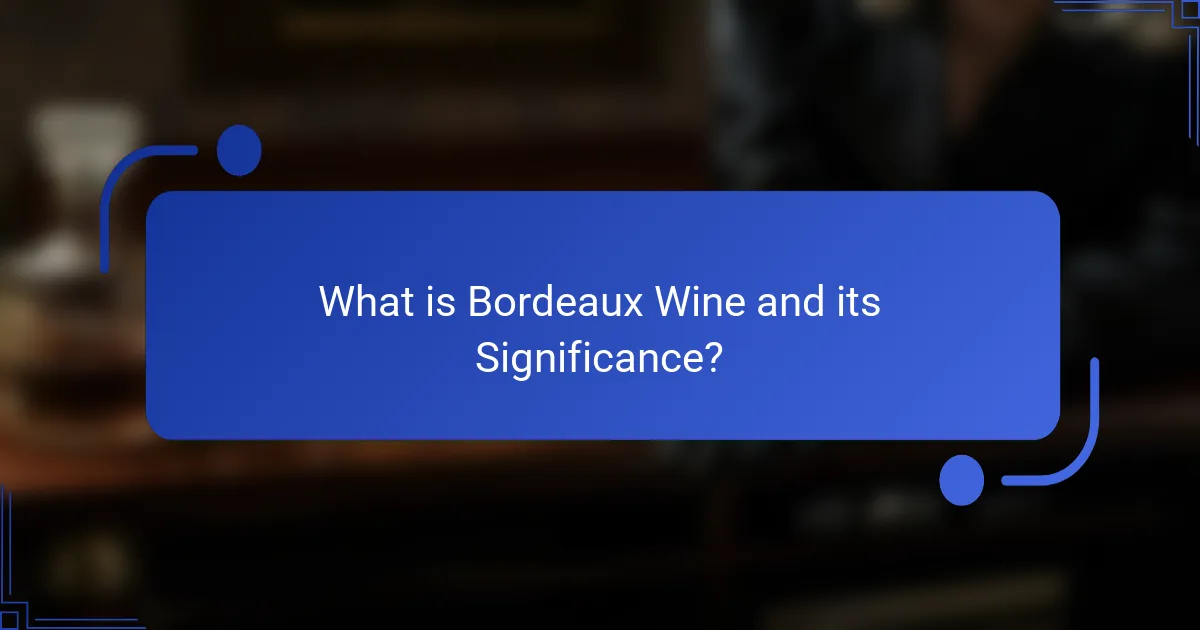 What is Bordeaux Wine and its Significance?
