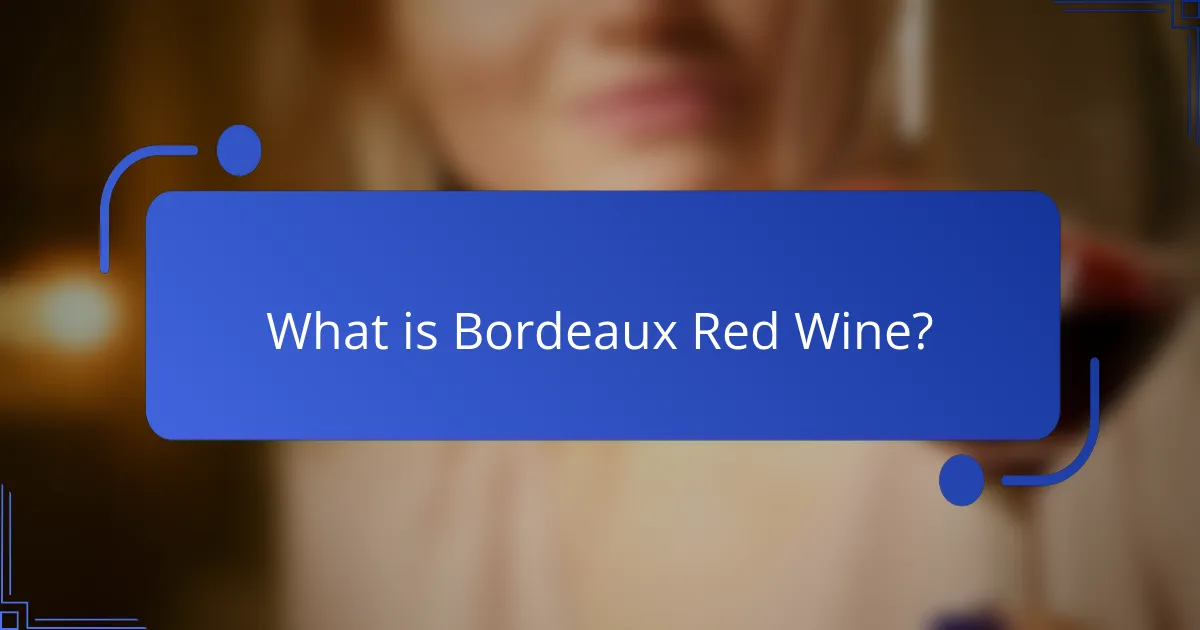 What is Bordeaux Red Wine?