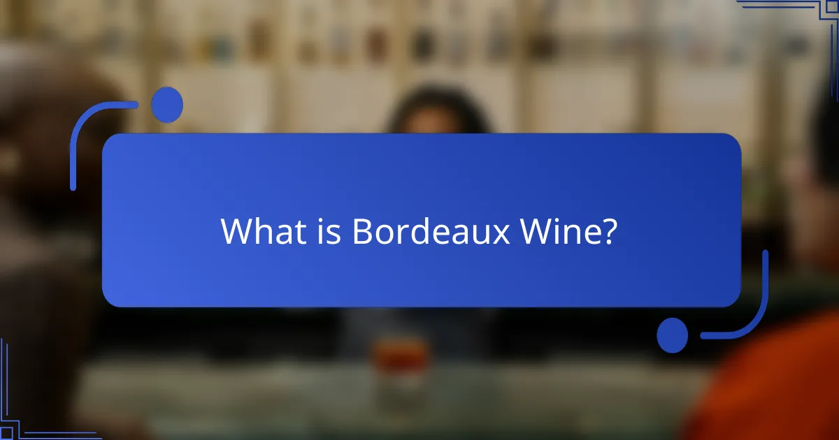 What is Bordeaux Wine?