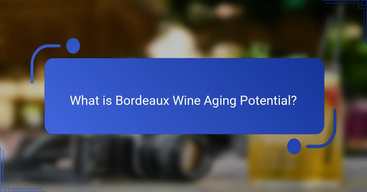 What is Bordeaux Wine Aging Potential?