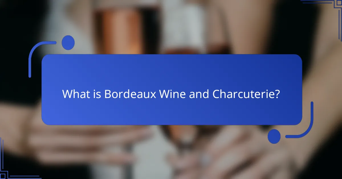 What is Bordeaux Wine and Charcuterie?