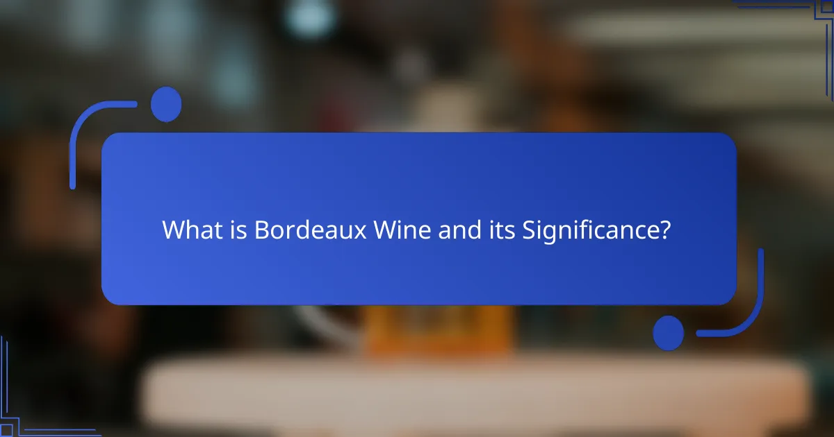 What is Bordeaux Wine and its Significance?