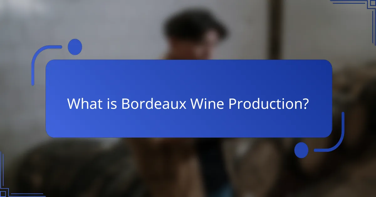 What is Bordeaux Wine Production?