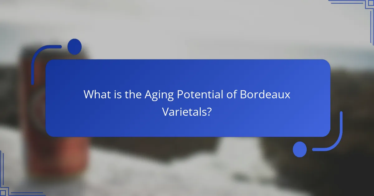 What is the Aging Potential of Bordeaux Varietals?