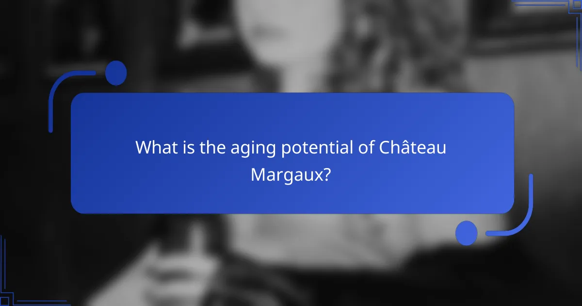 What is the aging potential of Château Margaux?