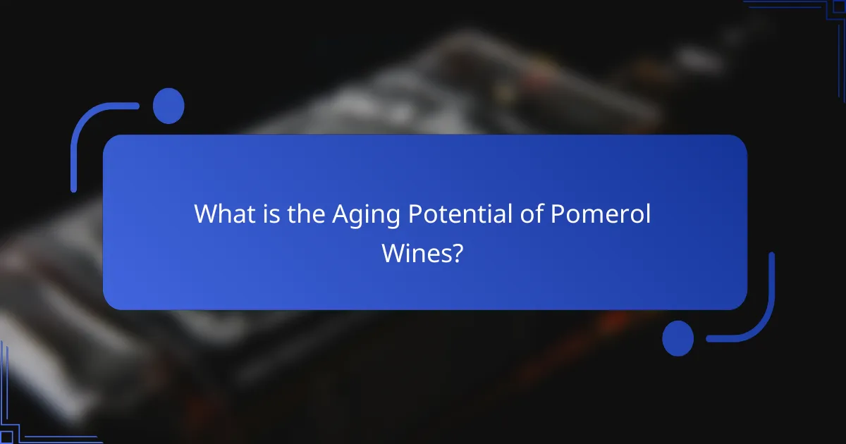 What is the Aging Potential of Pomerol Wines?