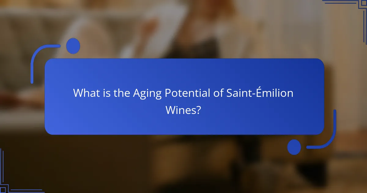 What is the Aging Potential of Saint-Émilion Wines?