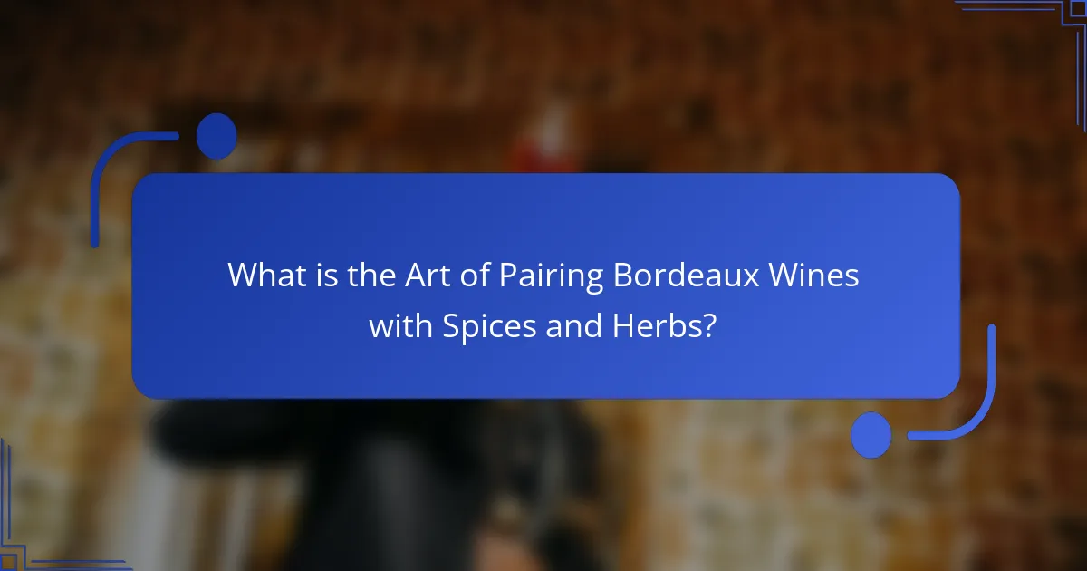What is the Art of Pairing Bordeaux Wines with Spices and Herbs?