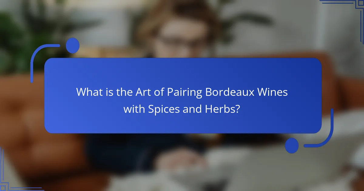 What is the Art of Pairing Bordeaux Wines with Spices and Herbs?