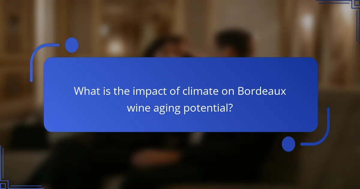 What is the impact of climate on Bordeaux wine aging potential?