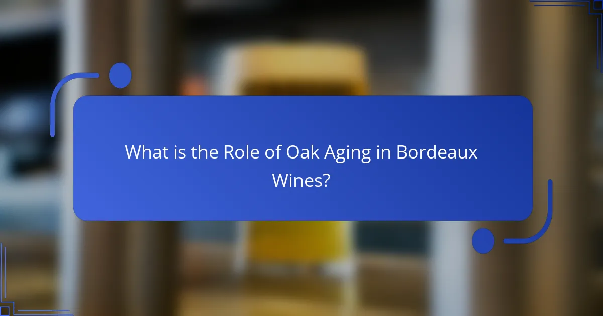 What is the Role of Oak Aging in Bordeaux Wines?