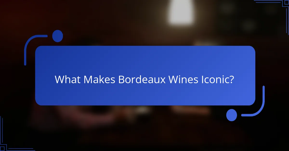 What Makes Bordeaux Wines Iconic?