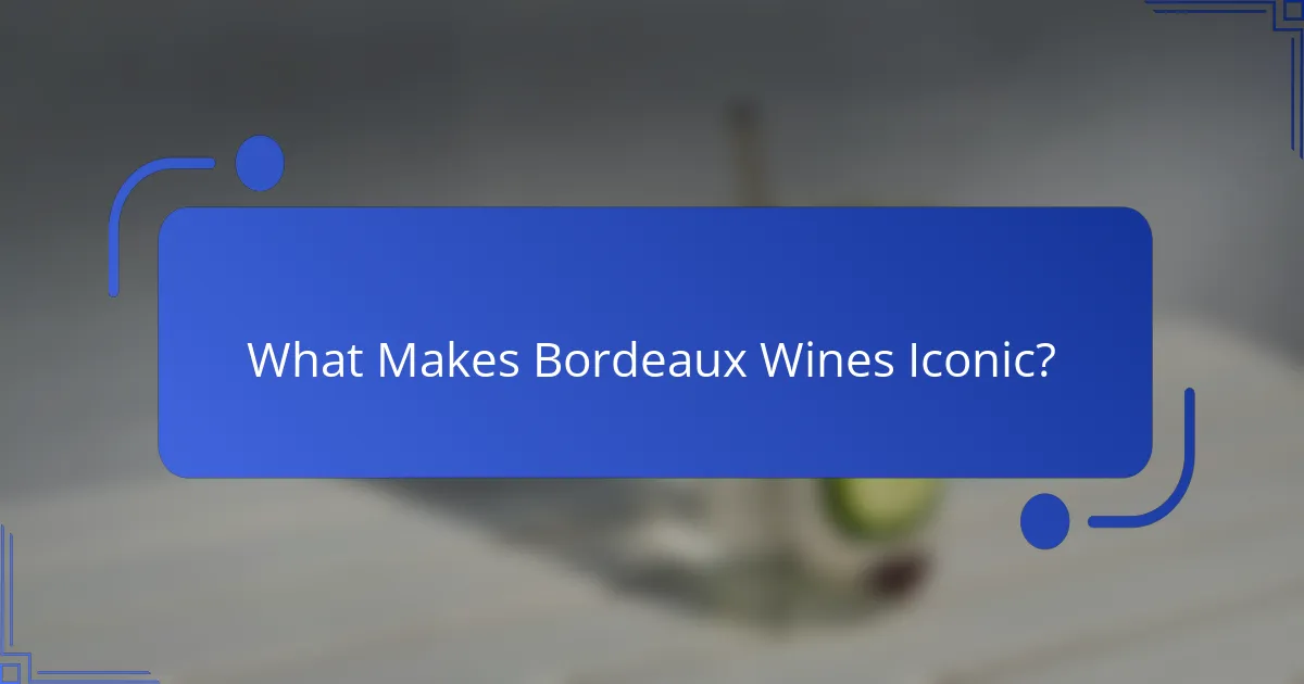 What Makes Bordeaux Wines Iconic?
