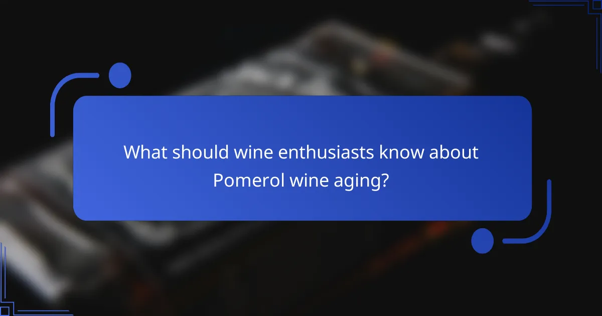 What should wine enthusiasts know about Pomerol wine aging?