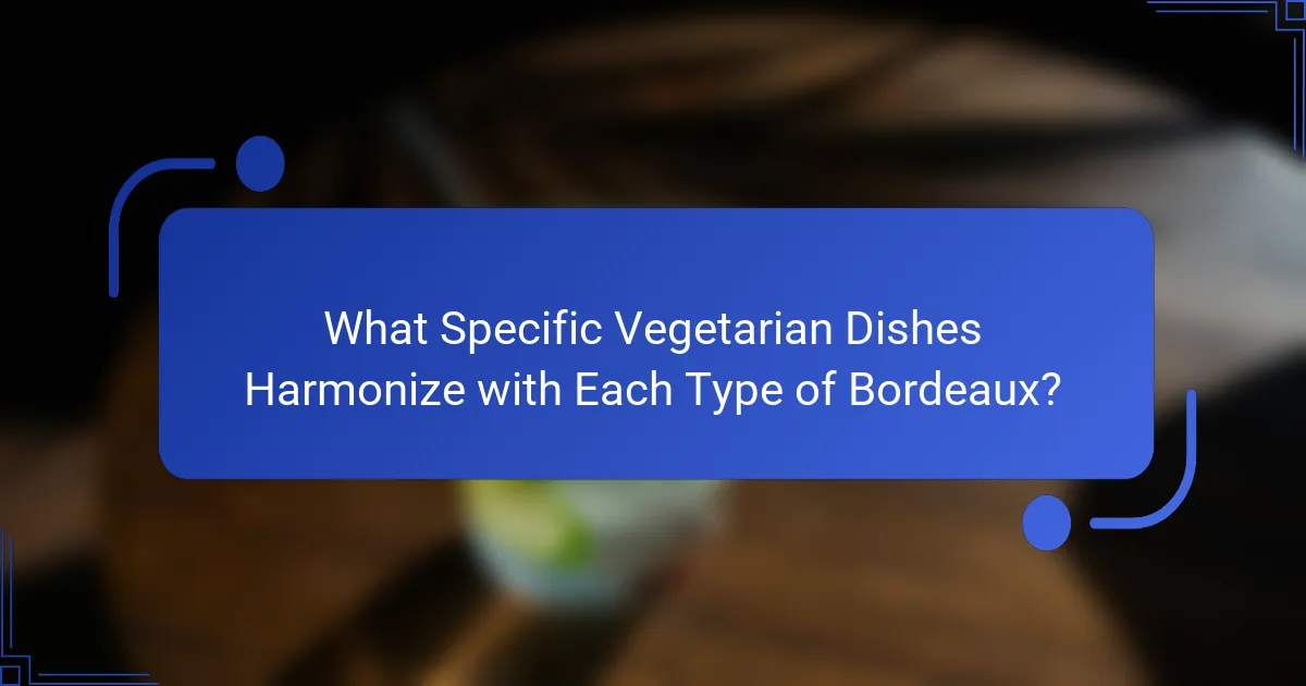 What Specific Vegetarian Dishes Harmonize with Each Type of Bordeaux?