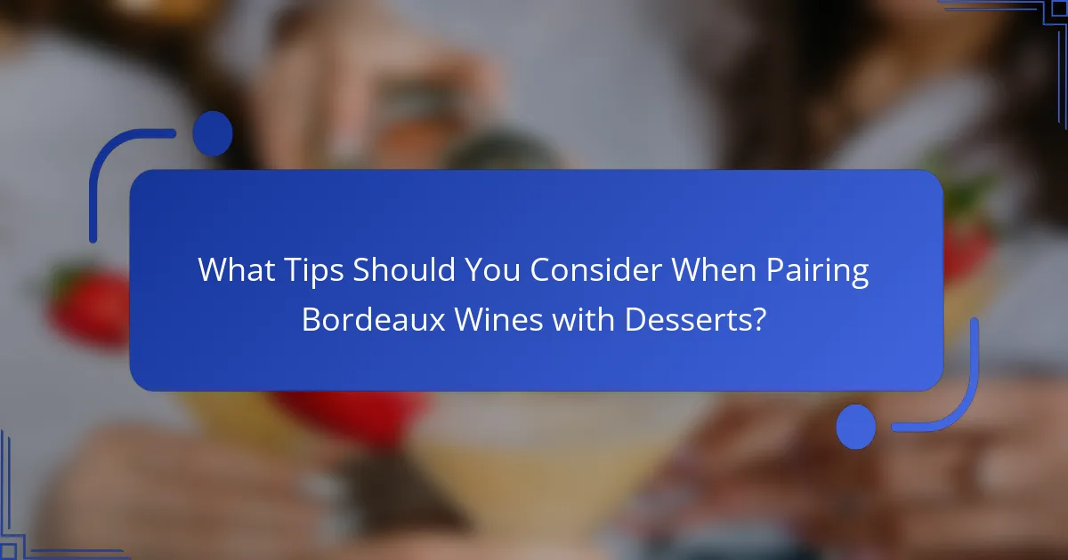 What Tips Should You Consider When Pairing Bordeaux Wines with Desserts?