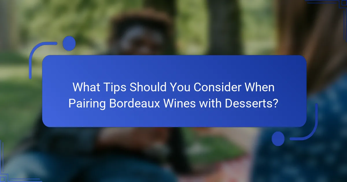 What Tips Should You Consider When Pairing Bordeaux Wines with Desserts?