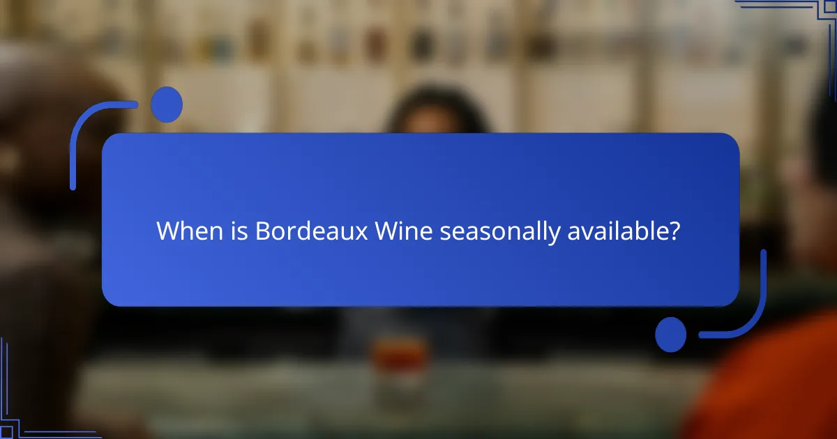 When is Bordeaux Wine seasonally available?