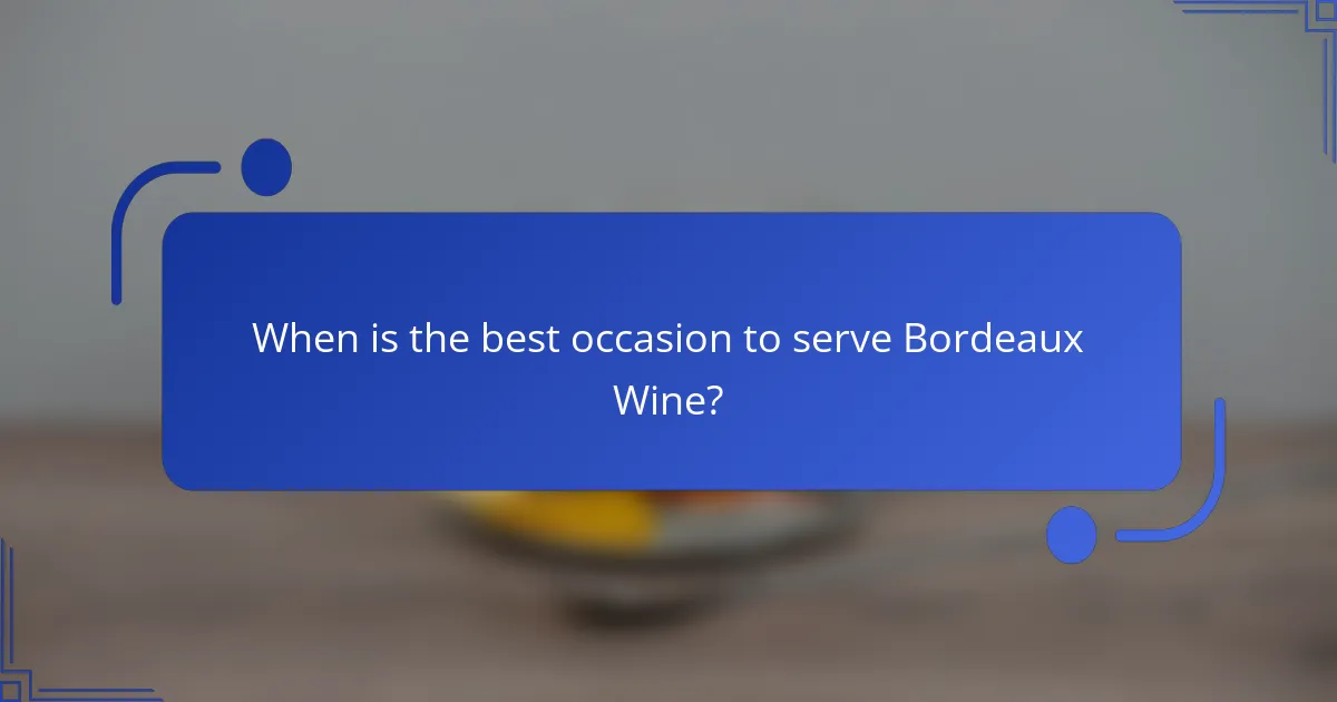 When is the best occasion to serve Bordeaux Wine?