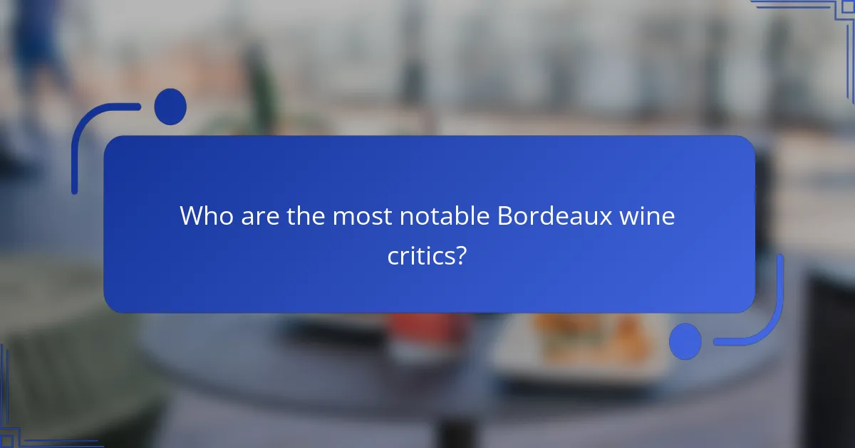 Who are the most notable Bordeaux wine critics?